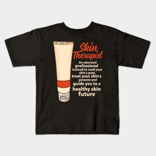 Skin Therapist: An Educated Professional Trained To Read Your Skin's Past Treat Your Skin's Present And Guide You To A Healthy Skin Future. Kids T-Shirt